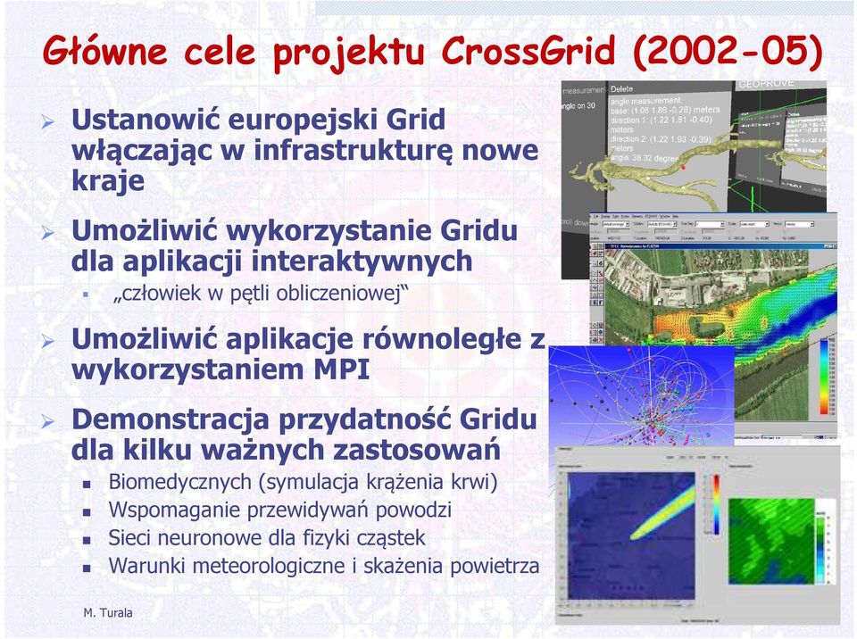 wykorzystaniem MPI Demonstracja przydatność Gridu dla kilku ważnych zastosowań Biomedycznych (symulacja krążenia