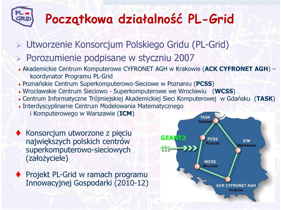 (WCSS) Centrum Informatyczne Trójmiejskiej Akademickiej Sieci Komputerowej w Gdańsku (TASK) Interdyscyplinarne Centrum Modelowania Matematycznego i Komputerowego w Warszawie