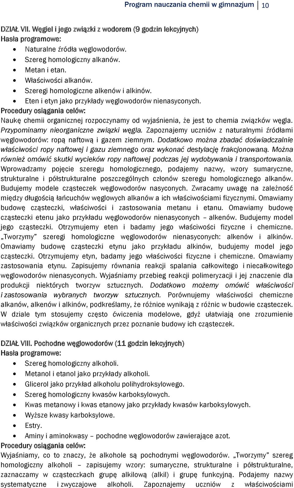 Procedury osiągania celów: Naukę chemii organicznej rozpoczynamy od wyjaśnienia, że jest to chemia związków węgla. Przypominamy nieorganiczne związki węgla.