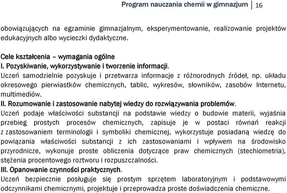 układu okresowego pierwiastków chemicznych, tablic, wykresów, słowników, zasobów Internetu, multimediów. II. Rozumowanie i zastosowanie nabytej wiedzy do rozwiązywania problemów.