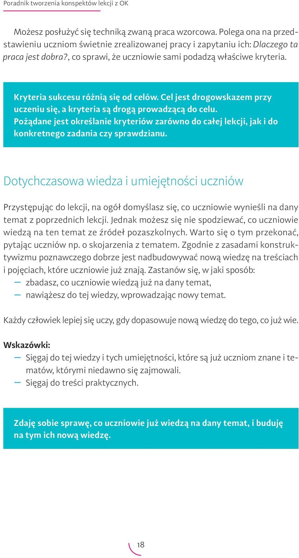 Kryteria sukcesu różnią się od celów. Cel jest drogowskazem przy uczeniu się, a kryteria są drogą prowadzącą do celu.