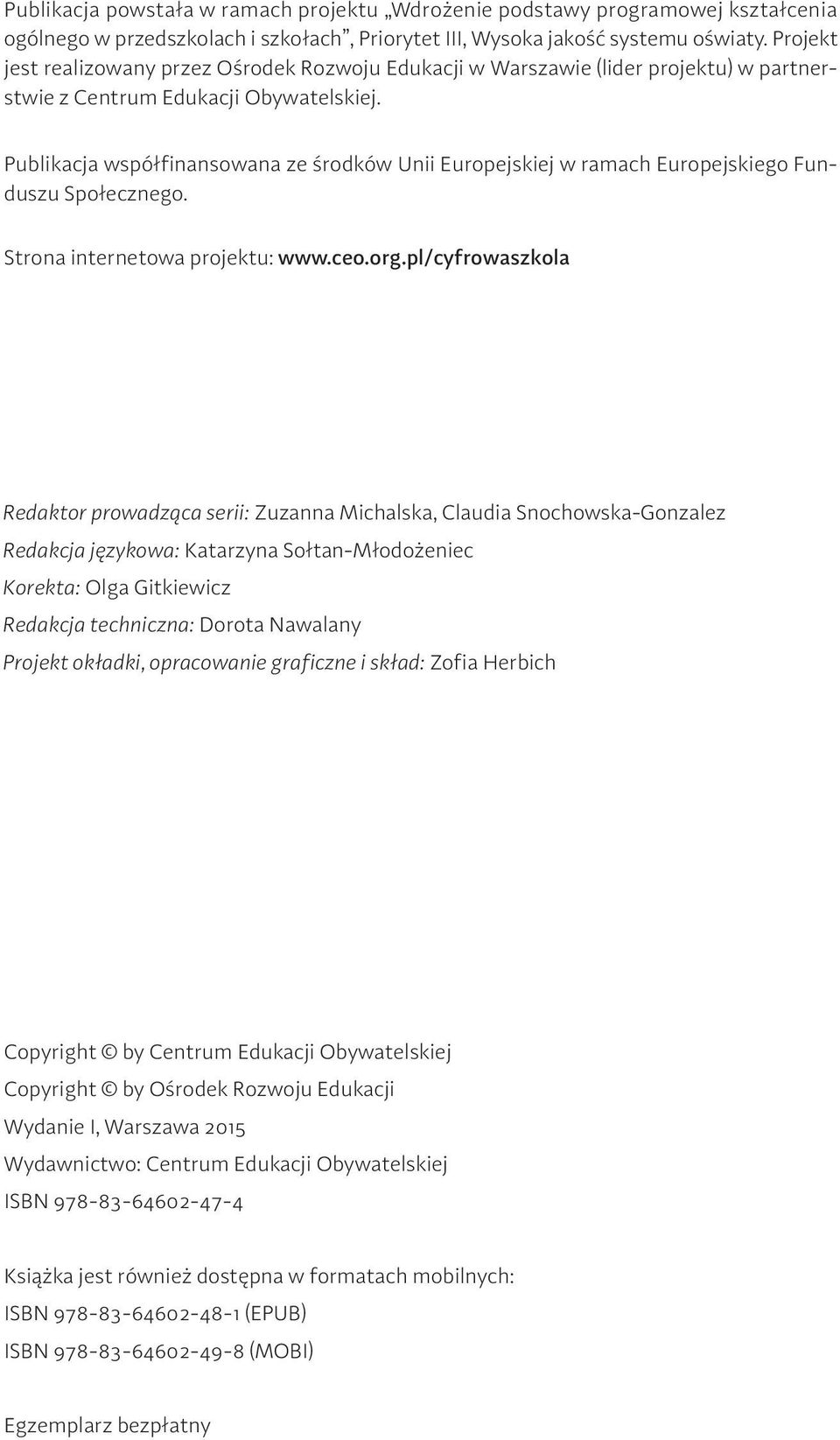 Publikacja współfinansowana ze środków Unii Europejskiej w ramach Europejskiego Funduszu Społecznego. Strona internetowa projektu: www.ceo.org.