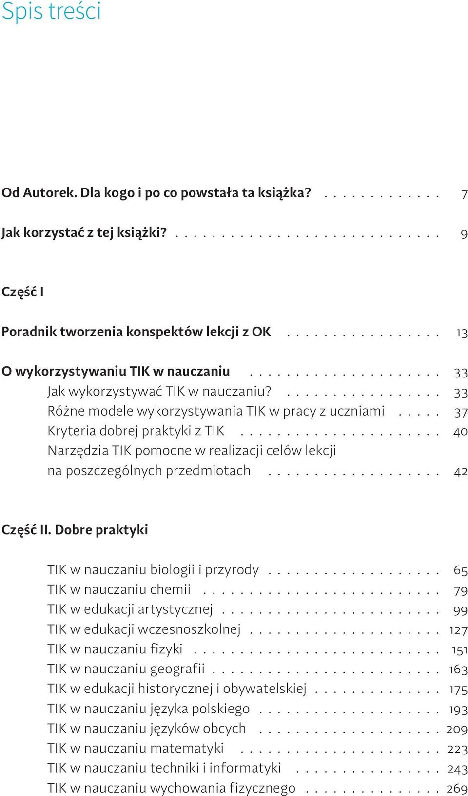 .... 37 Kryteria dobrej praktyki z TIK...................... 40 Narzędzia TIK pomocne w realizacji celów lekcji na poszczególnych przedmiotach................... 42 Część II.