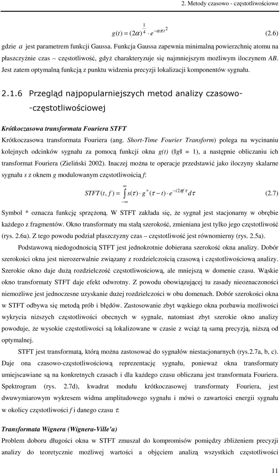 Jest zatem optymalną funkcją z punktu widzenia precyzji lokalizacji komponentów sygnału. 2.1.