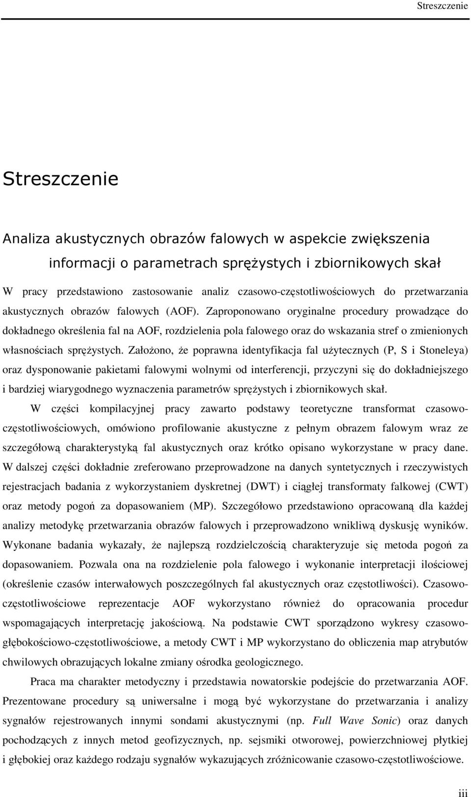 Zaproponowano oryginalne procedury prowadzące do dokładnego określenia fal na AOF, rozdzielenia pola falowego oraz do wskazania stref o zmienionych własnościach sprężystych.