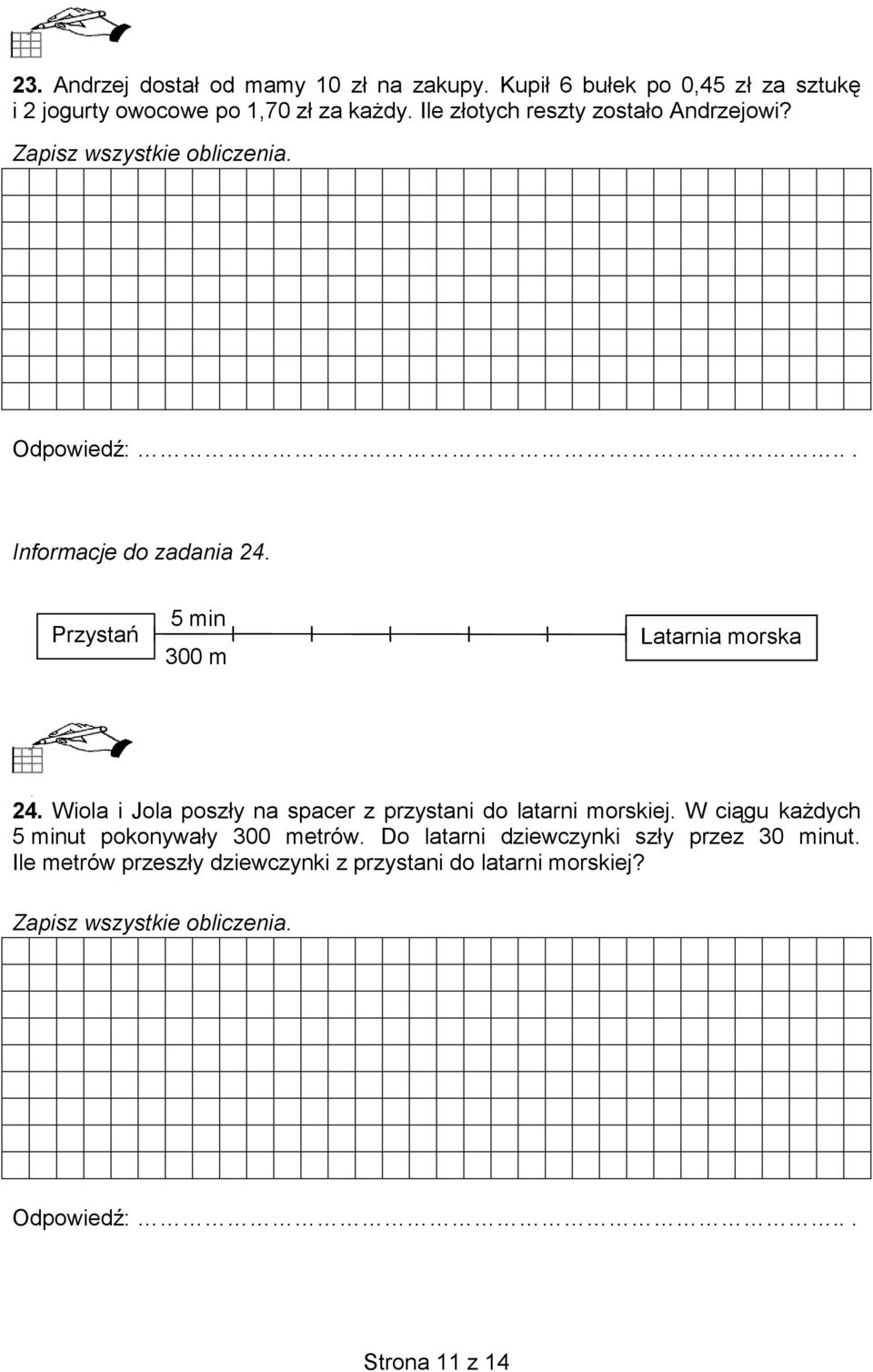 Przystań 5 min 300 m Latarnia morska 24. Wiola i Jola poszły na spacer z przystani do latarni morskiej.