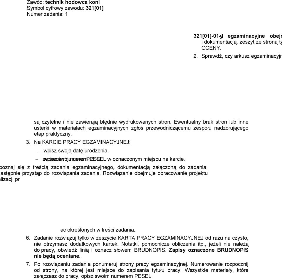 Materiały egzaminacyjne obejmują: ARKUSZ EGZAMINACYJNY z treścią zadania i dokumentacją, zeszyt ze stroną tytułową KARTA PRACY EGZAMINACYJNEJ oraz KARTĘ OCENY. 2.