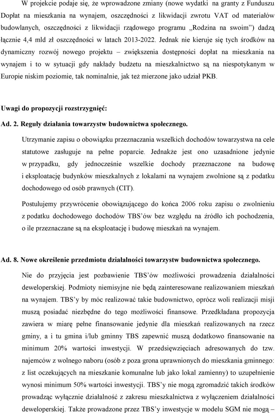 Jednak nie kieruje się tych środków na dynamiczny rozwój nowego projektu zwiększenia dostępności dopłat na mieszkania na wynajem i to w sytuacji gdy nakłady budżetu na mieszkalnictwo są na