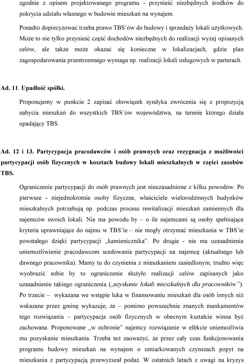 Może to nie tylko przynieść część dochodów niezbędnych do realizacji wyżej opisanych celów, ale także może okazać się konieczne w lokalizacjach, gdzie plan zagospodarowania przestrzennego wymaga np.