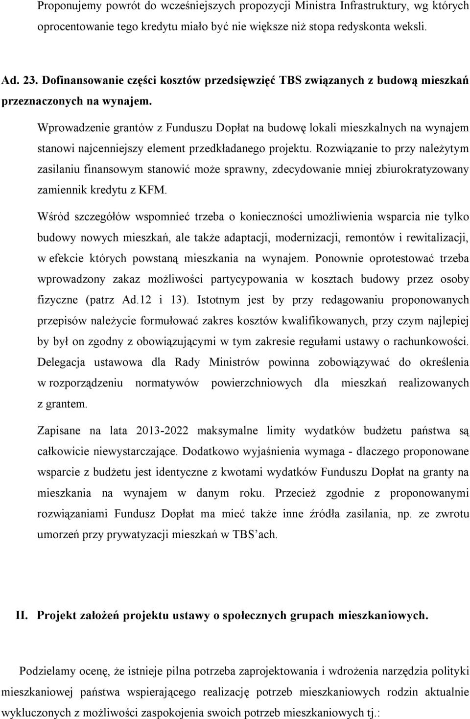 Wprowadzenie grantów z Funduszu Dopłat na budowę lokali mieszkalnych na wynajem stanowi najcenniejszy element przedkładanego projektu.