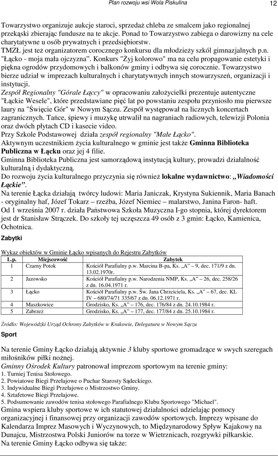 Konkurs "śyj kolorowo" ma na celu propagowanie estetyki i piękna ogrodów przydomowych i balkonów gminy i odbywa się corocznie.