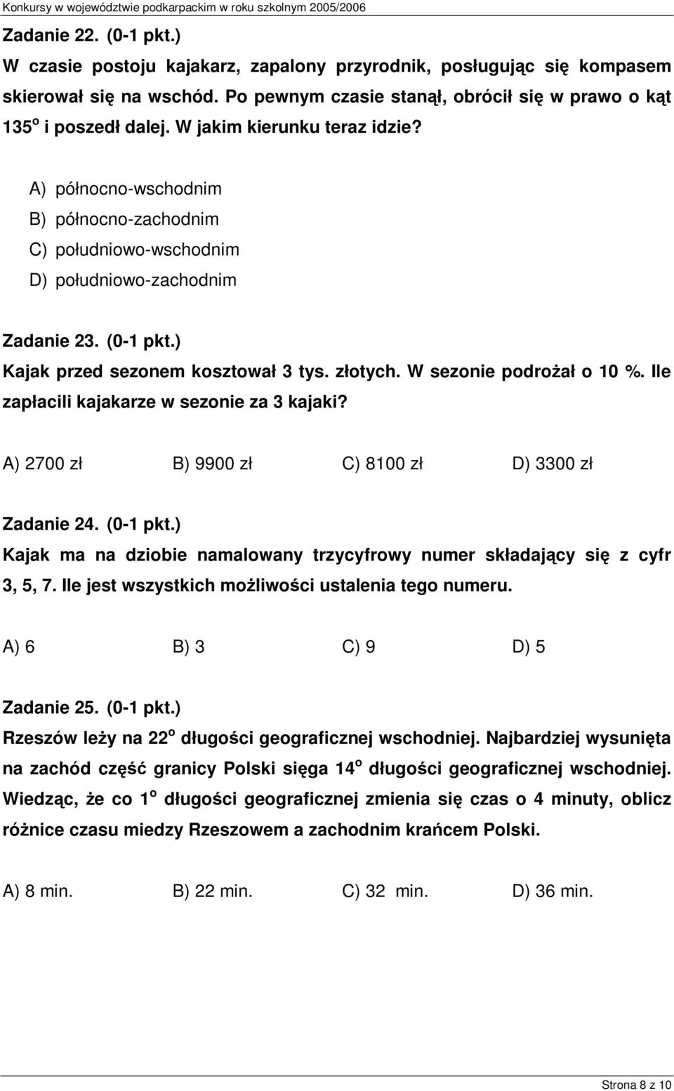 W sezonie podrożał o 10 %. Ile zapłacili kajakarze w sezonie za 3 kajaki? A) 2700 zł B) 9900 zł C) 8100 zł D) 3300 zł Zadanie 24. (0-1 pkt.