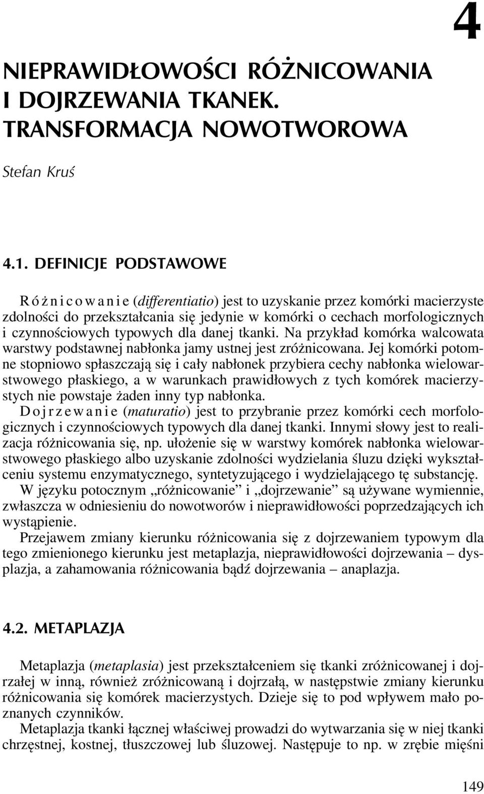 dla danej tkanki. Na przykład komórka walcowata warstwy podstawnej nabłonka jamy ustnej jest zróżnicowana.