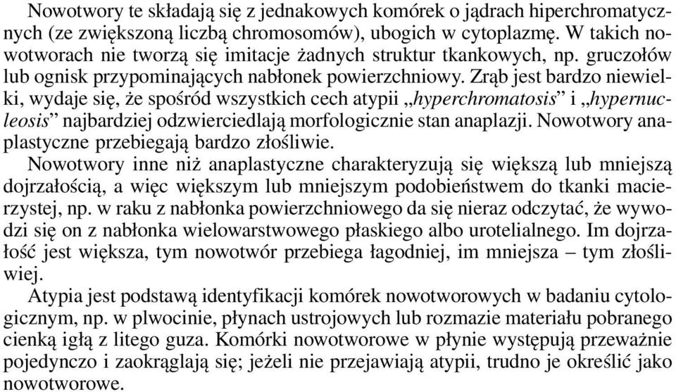 Zrąb jest bardzo niewielki, wydaje się, że spośród wszystkich cech atypii hyperchromatosis i hypernucleosis najbardziej odzwierciedlają morfologicznie stan anaplazji.