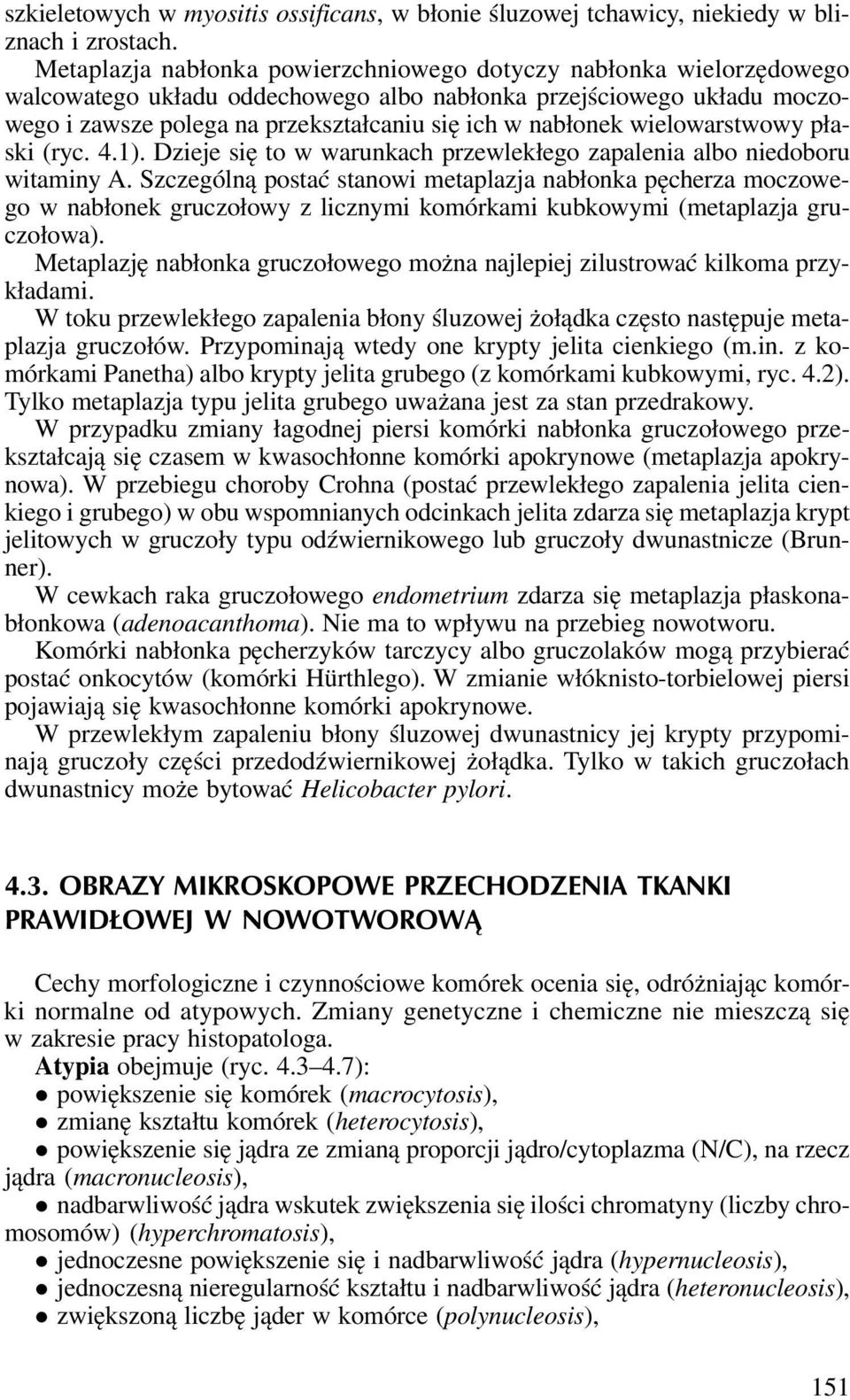 wielowarstwowy płaski (ryc. 4.1). Dzieje się to w warunkach przewlekłego zapalenia albo niedoboru witaminy A.