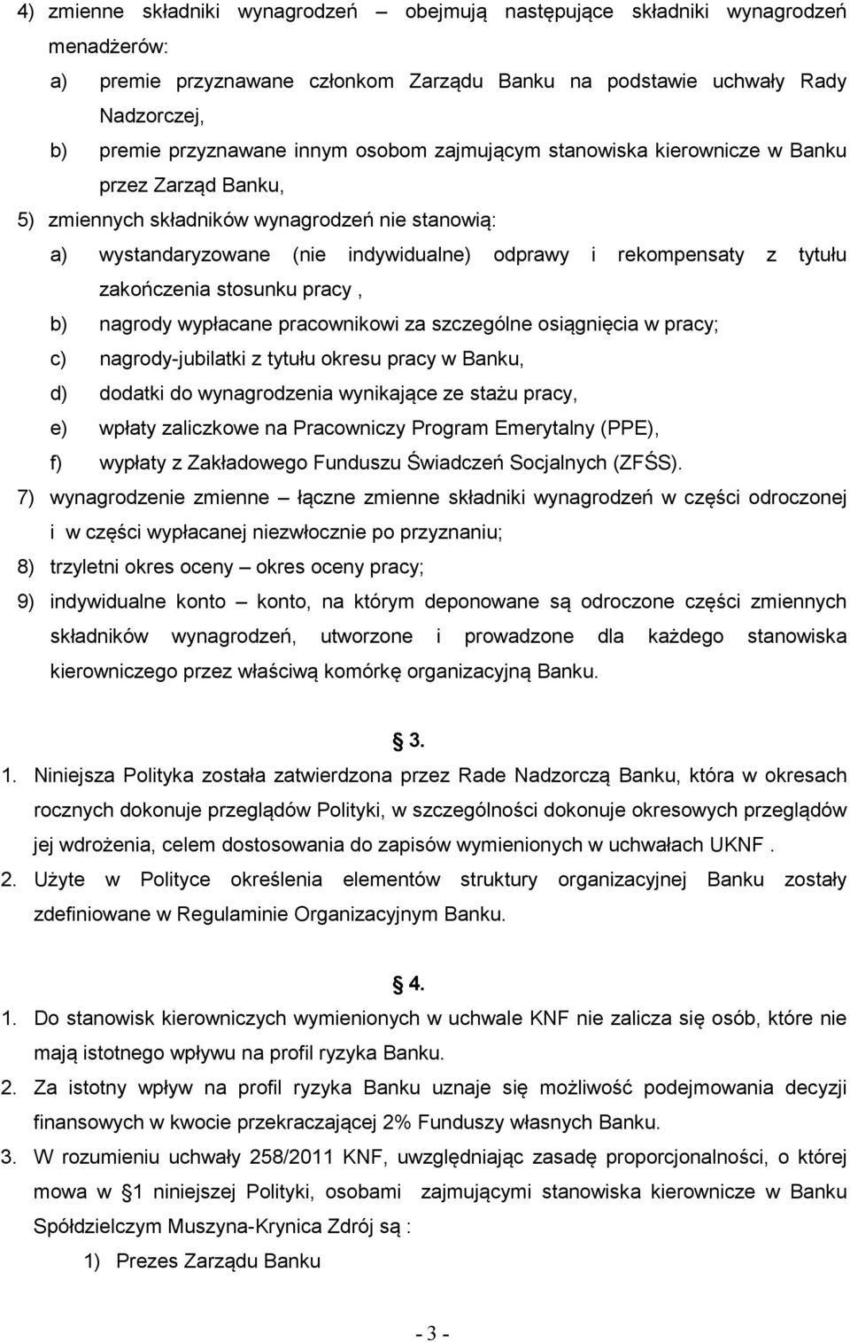 zakończenia stosunku pracy, b) nagrody wypłacane pracownikowi za szczególne osiągnięcia w pracy; c) nagrody-jubilatki z tytułu okresu pracy w Banku, d) dodatki do wynagrodzenia wynikające ze stażu