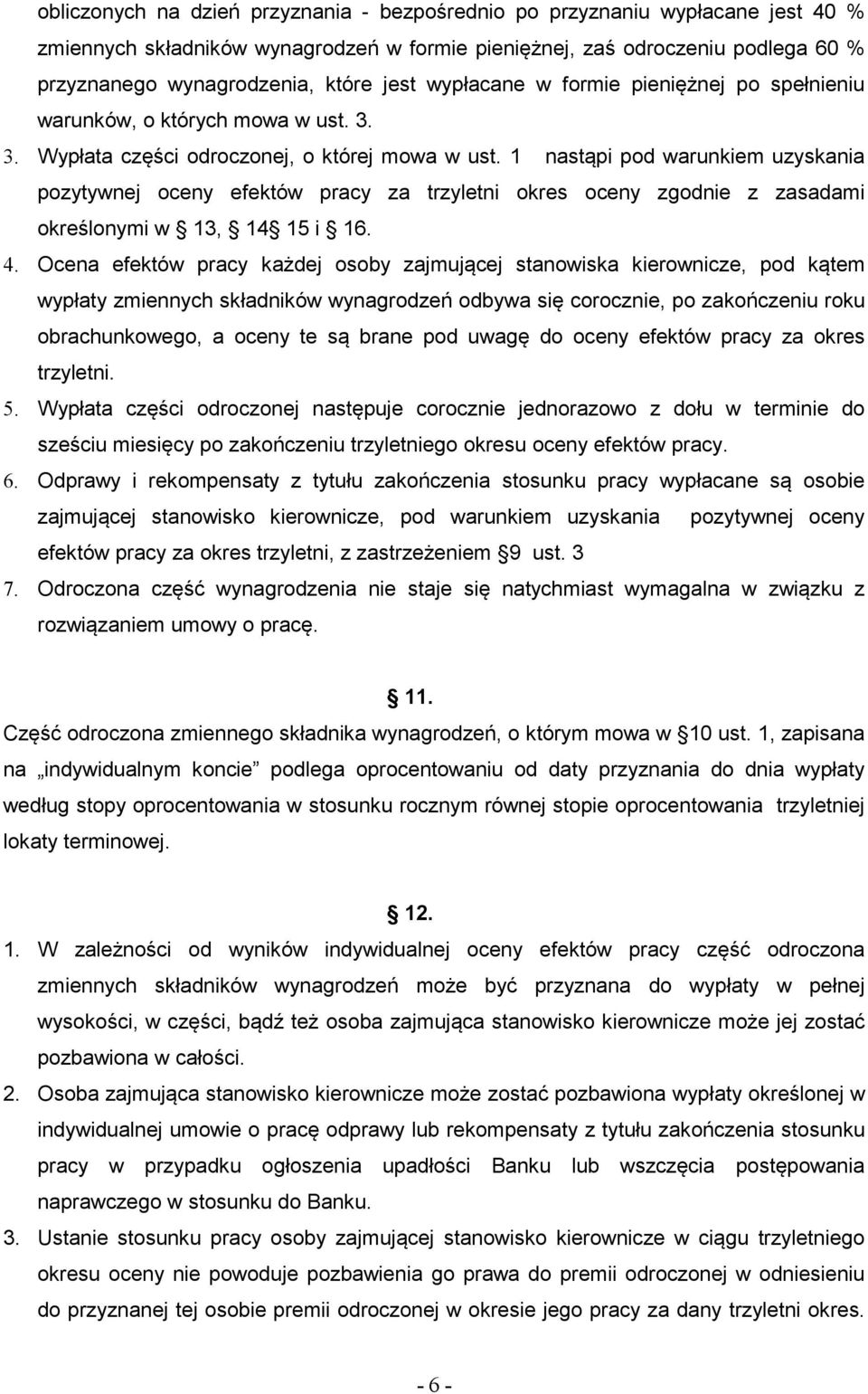 1 nastąpi pod warunkiem uzyskania pozytywnej oceny efektów pracy za trzyletni okres oceny zgodnie z zasadami określonymi w 13, 14 15 i 16. 4.