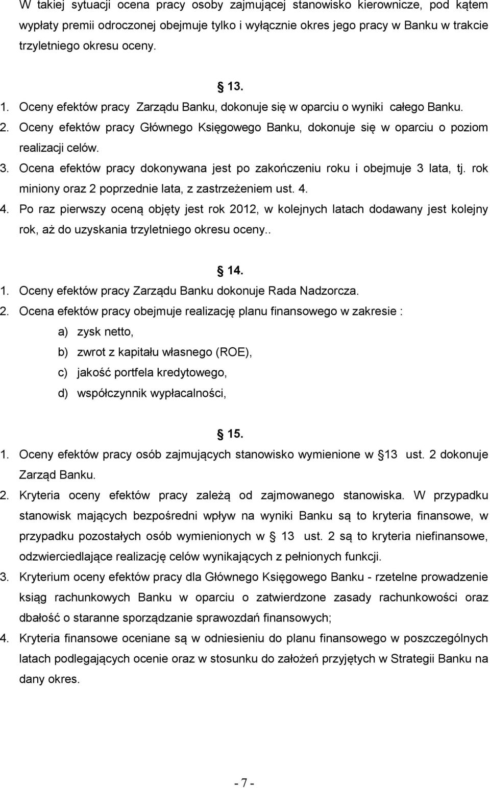 Ocena efektów pracy dokonywana jest po zakończeniu roku i obejmuje 3 lata, tj. rok miniony oraz 2 poprzednie lata, z zastrzeżeniem ust. 4.