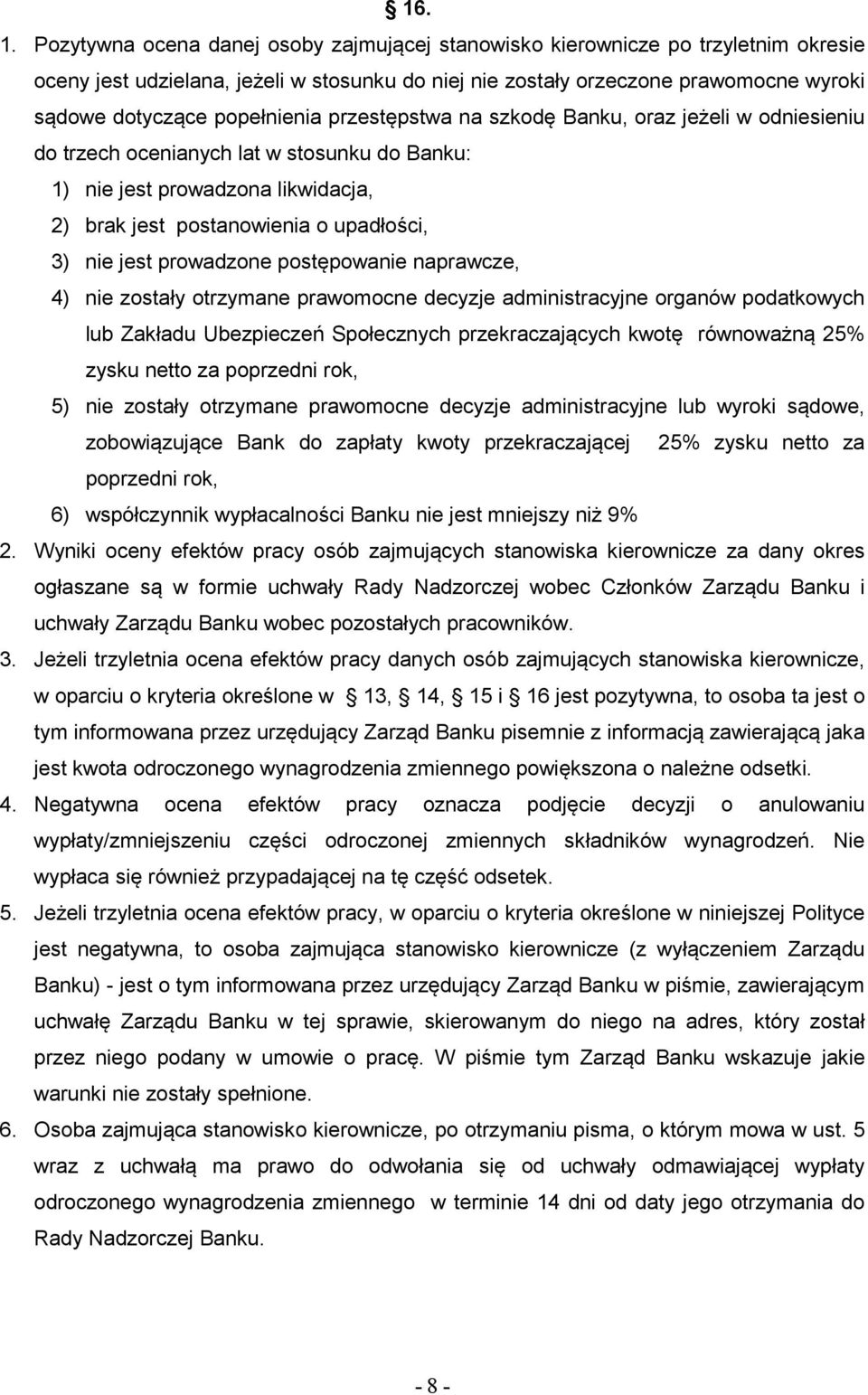 popełnienia przestępstwa na szkodę Banku, oraz jeżeli w odniesieniu do trzech ocenianych lat w stosunku do Banku: 1) nie jest prowadzona likwidacja, 2) brak jest postanowienia o upadłości, 3) nie