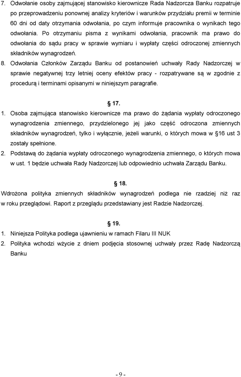 Po otrzymaniu pisma z wynikami odwołania, pracownik ma prawo do odwołania do sądu pracy w sprawie wymiaru i wypłaty części odroczonej zmiennych składników wynagrodzeń. 8.