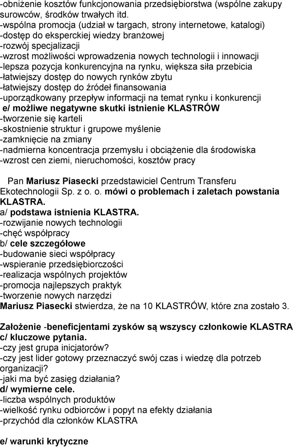 pozycja konkurencyjna na rynku, większa siła przebicia -łatwiejszy dostęp do nowych rynków zbytu -łatwiejszy dostęp do źródeł finansowania -uporządkowany przepływ informacji na temat rynku i