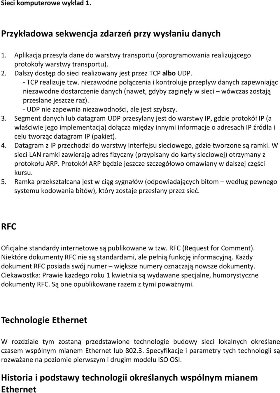 niezawodne połączenia i kontroluje przepływ danych zapewniając niezawodne dostarczenie danych (nawet, gdyby zaginęły w sieci wówczas zostają przesłane jeszcze raz).