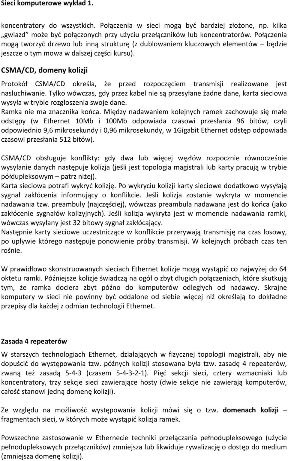 CSMA/CD, domeny kolizji Protokół CSMA/CD określa, że przed rozpoczęciem transmisji realizowane jest nasłuchiwanie.