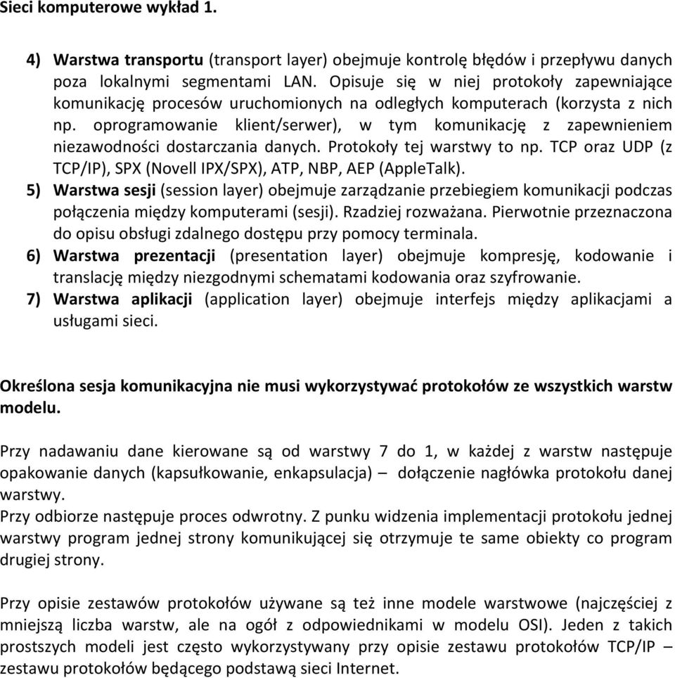 oprogramowanie klient/serwer), w tym komunikację z zapewnieniem niezawodności dostarczania danych. Protokoły tej warstwy to np.