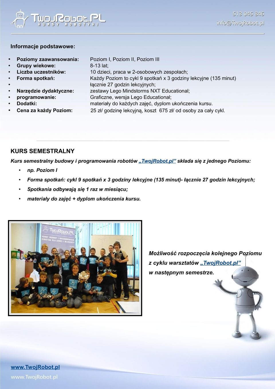 każdy zespół przypada komputer i zestaw do budowania LEGO Mindstorms.
