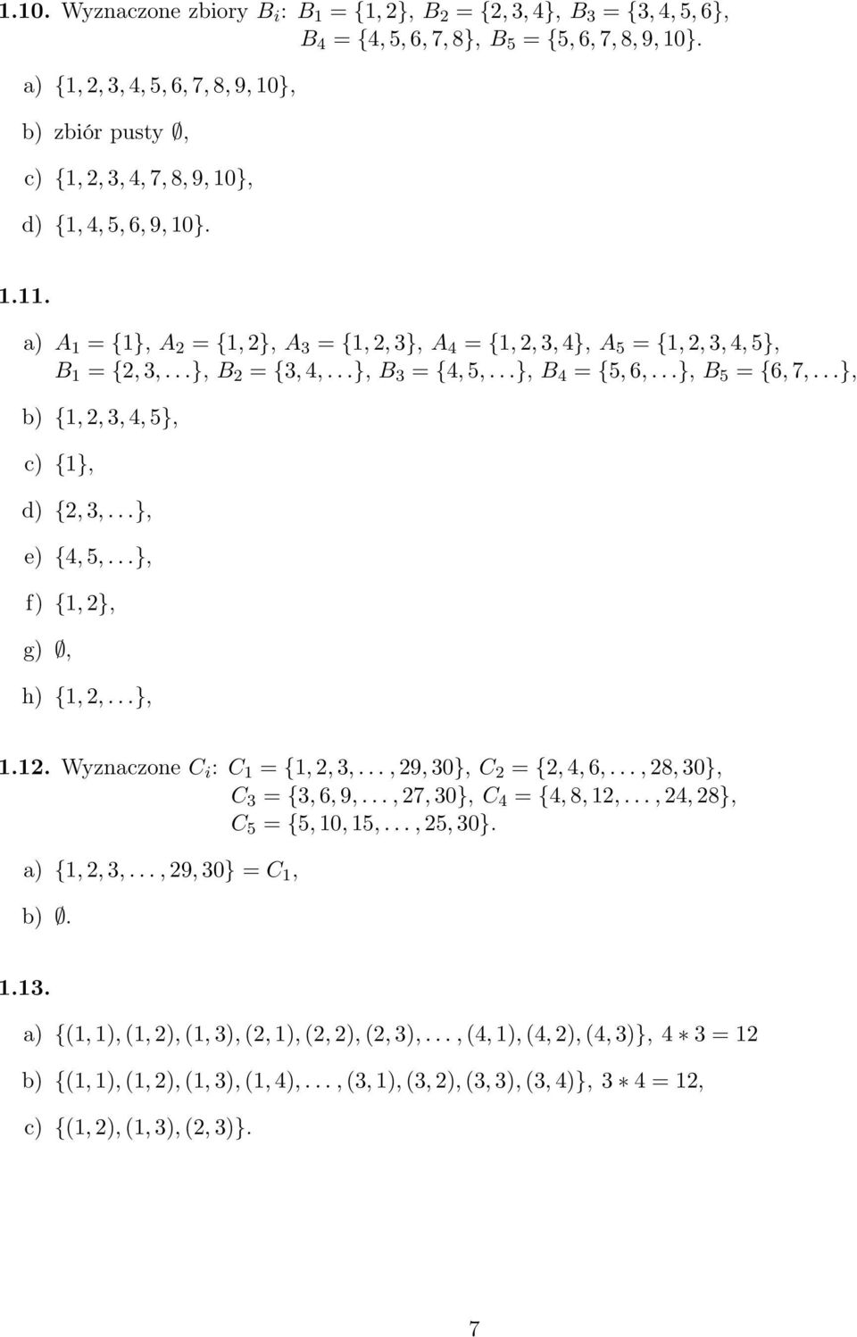 ..}, B 3 = {4,5,...}, B 4 = {5,6,...}, B 5 = {6,7,...}, b) {1,2,3,4,5}, c) {1}, d) {2,3,...}, e) {4,5,...}, f) {1,2}, g), h) {1,2,...}, 1.12. Wyznaczone C i : C 1 = {1,2,3,...,29,30}, C 2 = {2,4,6,.