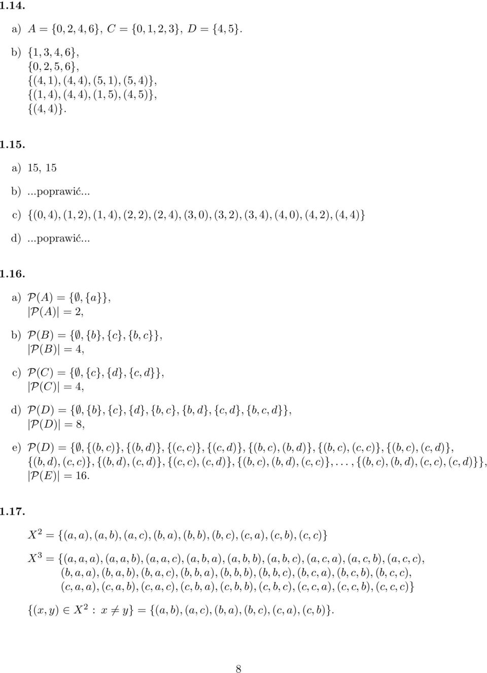 a) P(A) = {, {a}}, P(A) = 2, b) P(B) = {, {b}, {c}, {b,c}}, P(B) = 4, c) P(C) = {, {c}, {d}, {c,d}}, P(C) = 4, d) P(D) = {, {b}, {c}, {d}, {b,c}, {b, d}, {c,d}, {b,c, d}}, P(D) = 8, e) P(D) = {,