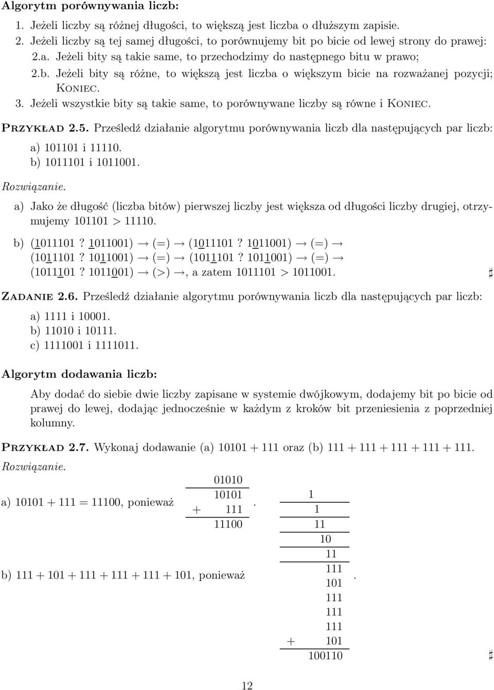 3. Jeżeli wszystkie bity są takie same, to porównywane liczby są równe i Koniec. Przykład 2.5. Prześledź działanie algorytmu porównywania liczb dla następujących par liczb: a) 101101 i 11110.