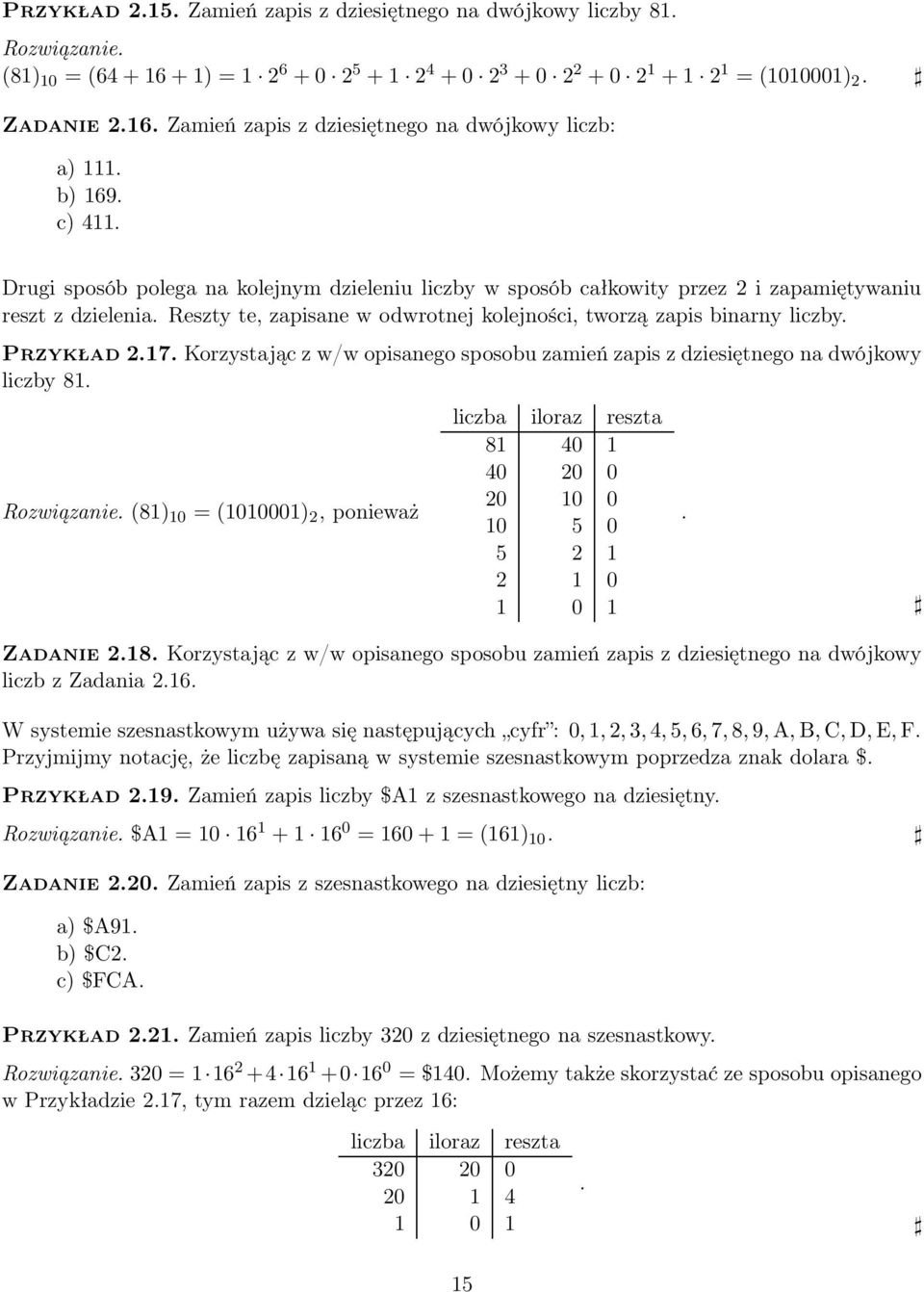 Przykład 2.17. Korzystając z w/w opisanego sposobu zamień zapis z dziesiętnego na dwójkowy liczby 81. Rozwiązanie.