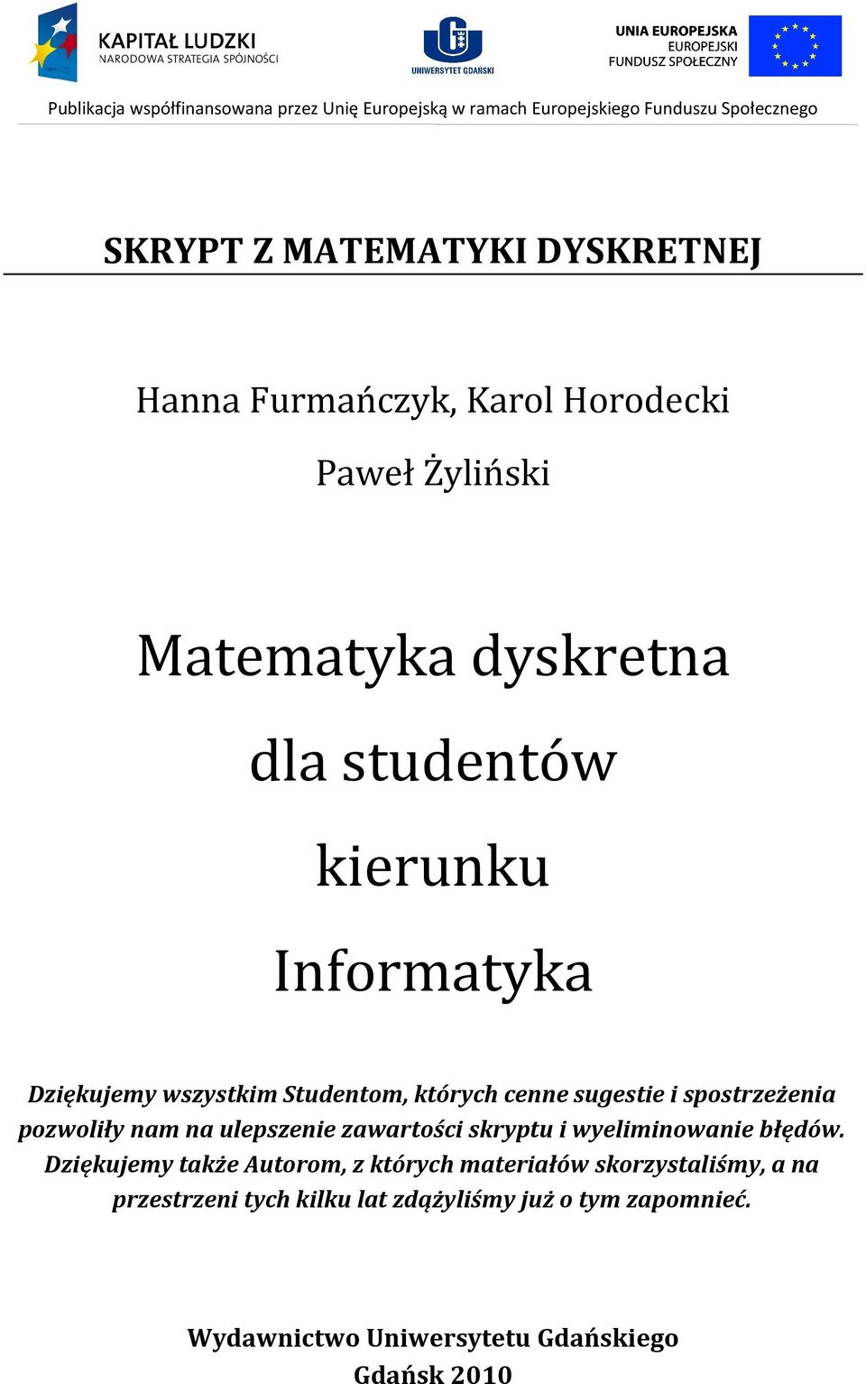 których cenne sugestie i spostrzeżenia pozwoliły nam na ulepszenie zawartości skryptu i wyeliminowanie błędów.