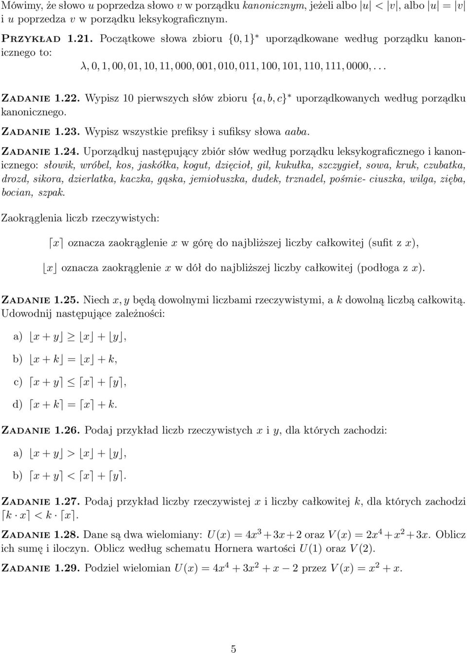 Wypisz 10 pierwszych słów zbioru {a,b,c} uporządkowanych według porządku kanonicznego. Zadanie 1.23. Wypisz wszystkie prefiksy i sufiksy słowa aaba. Zadanie 1.24.