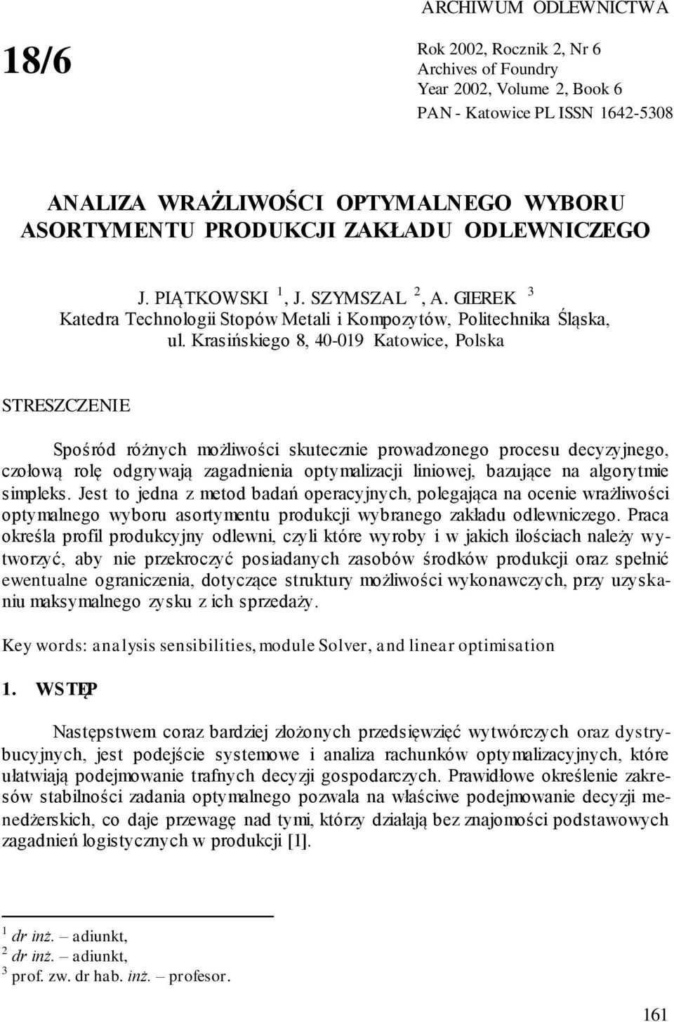 Krasińskiego 8, 40-019 Katowice, Polska STRESZCZENIE Spośród różnych możliwości skutecznie prowadzonego procesu decyzyjnego, czołową rolę odgrywają zagadnienia optymalizacji liniowej, bazujące na