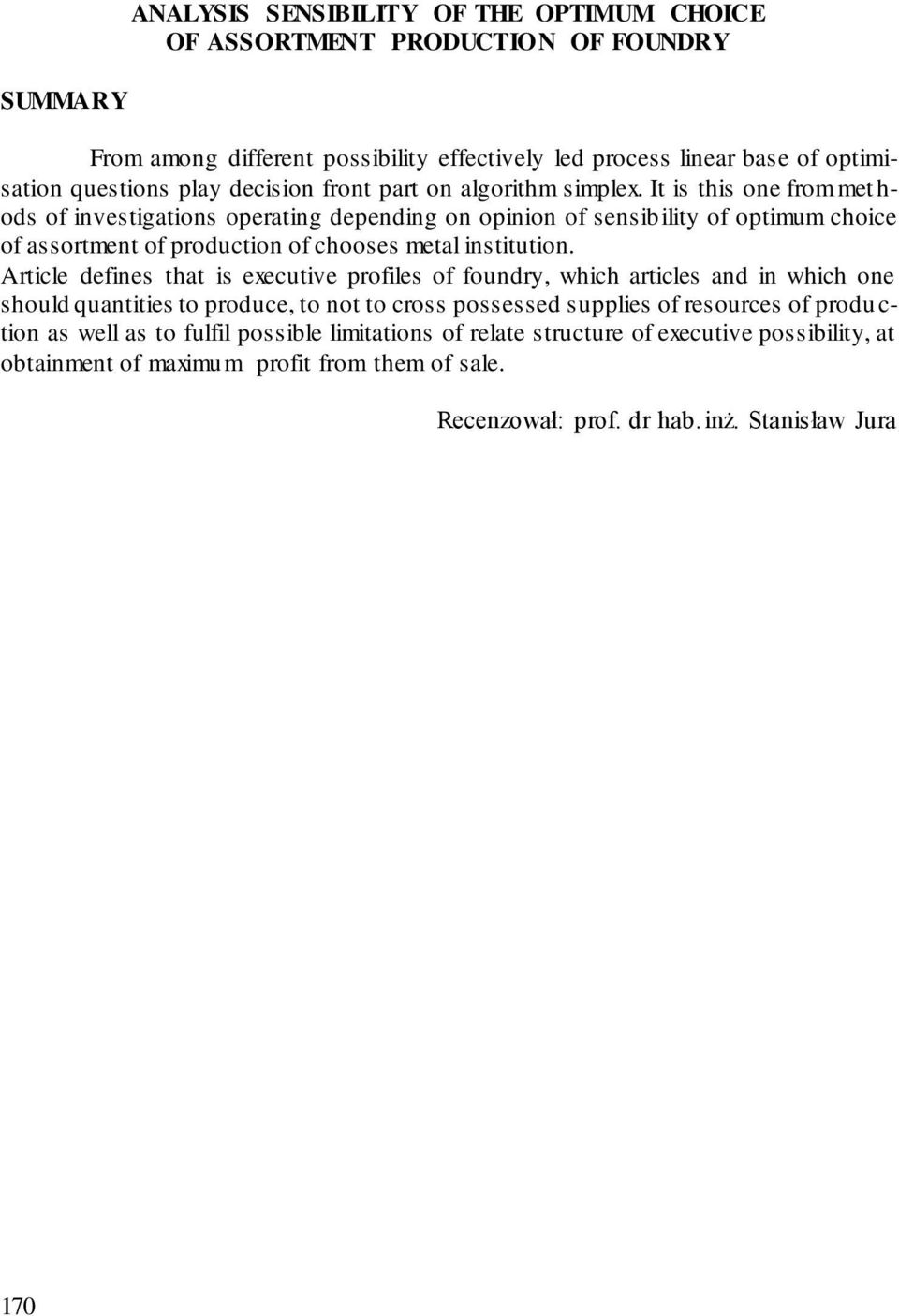 It is this one from met h- ods of investigations operating depending on opinion of sensibility of optimum choice of assortment of production of chooses metal institution.