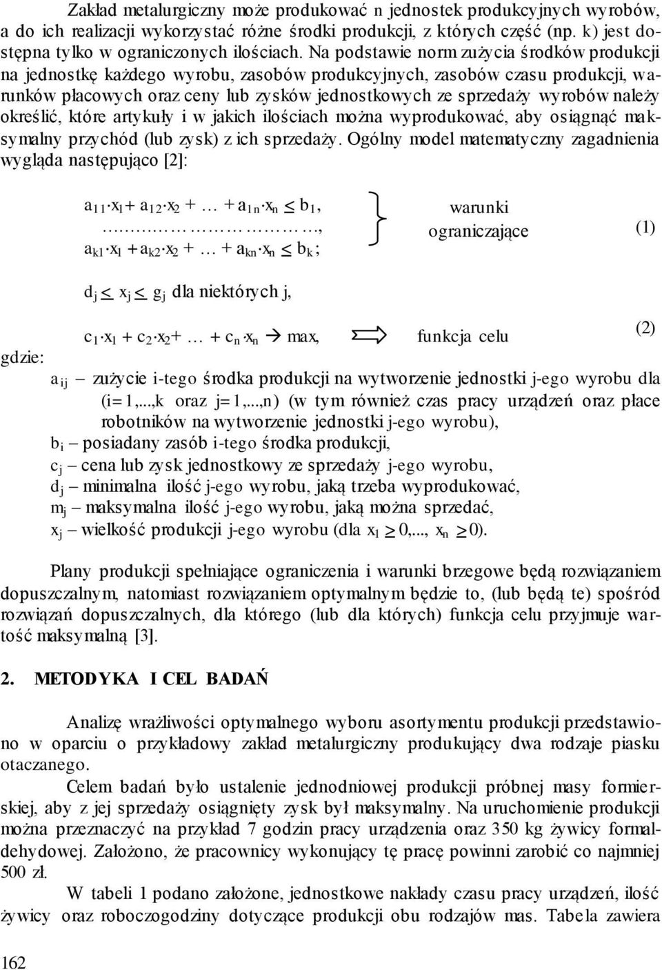 należy określić, które artykuły i w jakich ilościach można wyprodukować, aby osiągnąć ma k- symalny przychód (lub zysk) z ich sprzedaży.