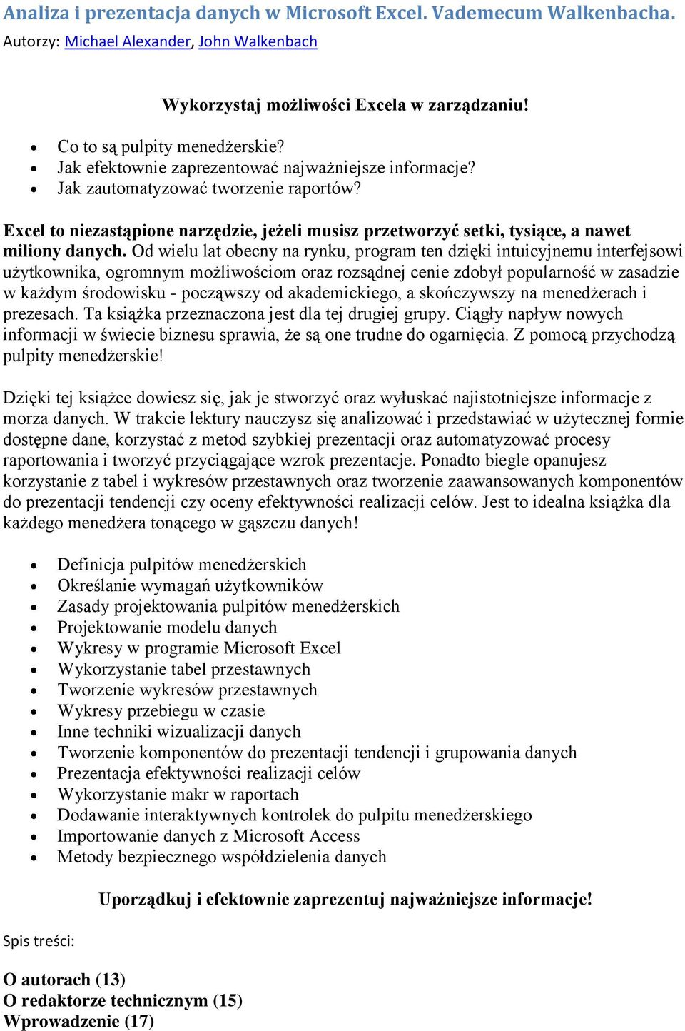 Od wielu lat obecny na rynku, program ten dzięki intuicyjnemu interfejsowi użytkownika, ogromnym możliwościom oraz rozsądnej cenie zdobył popularność w zasadzie w każdym środowisku - począwszy od