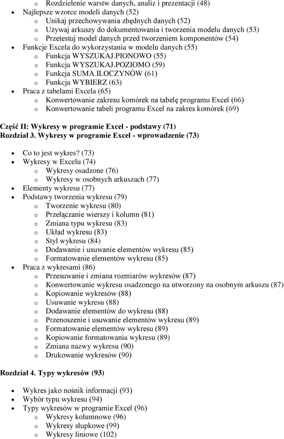 ILOCZYNÓW (61) o Funkcja WYBIERZ (63) Praca z tabelami Excela (65) o Konwertowanie zakresu komórek na tabelę programu Excel (66) o Konwertowanie tabeli programu Excel na zakres komórek (69) Część II: