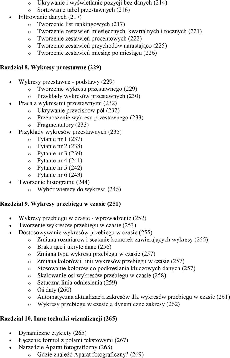 Wykresy przestawne (229) Wykresy przestawne - podstawy (229) o Tworzenie wykresu przestawnego (229) o Przykłady wykresów przestawnych (230) Praca z wykresami przestawnymi (232) o Ukrywanie przycisków