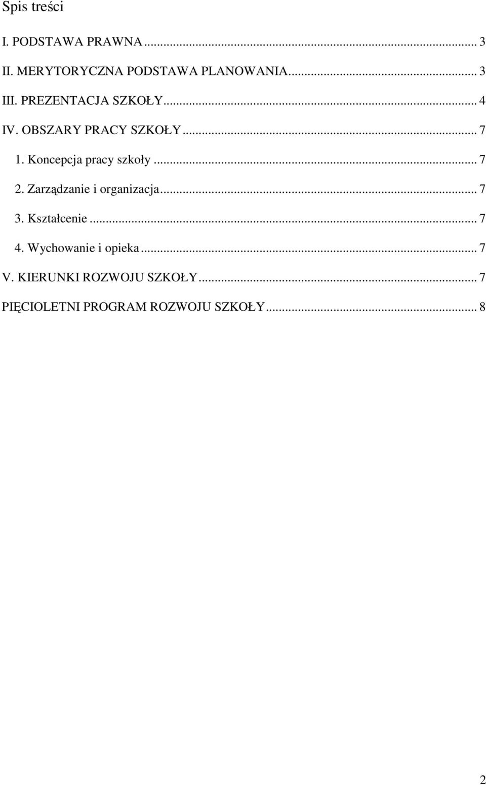 .. 7 2. Zarządzanie i organizacja... 7 3. Kształcenie... 7 4.