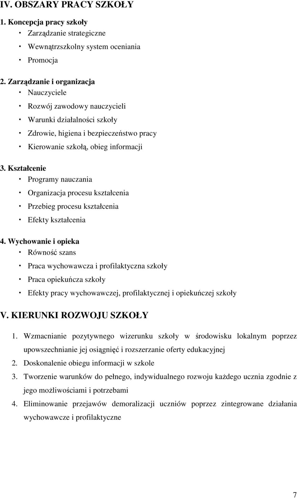 Kształcenie Programy nauczania Organizacja procesu kształcenia Przebieg procesu kształcenia Efekty kształcenia 4.