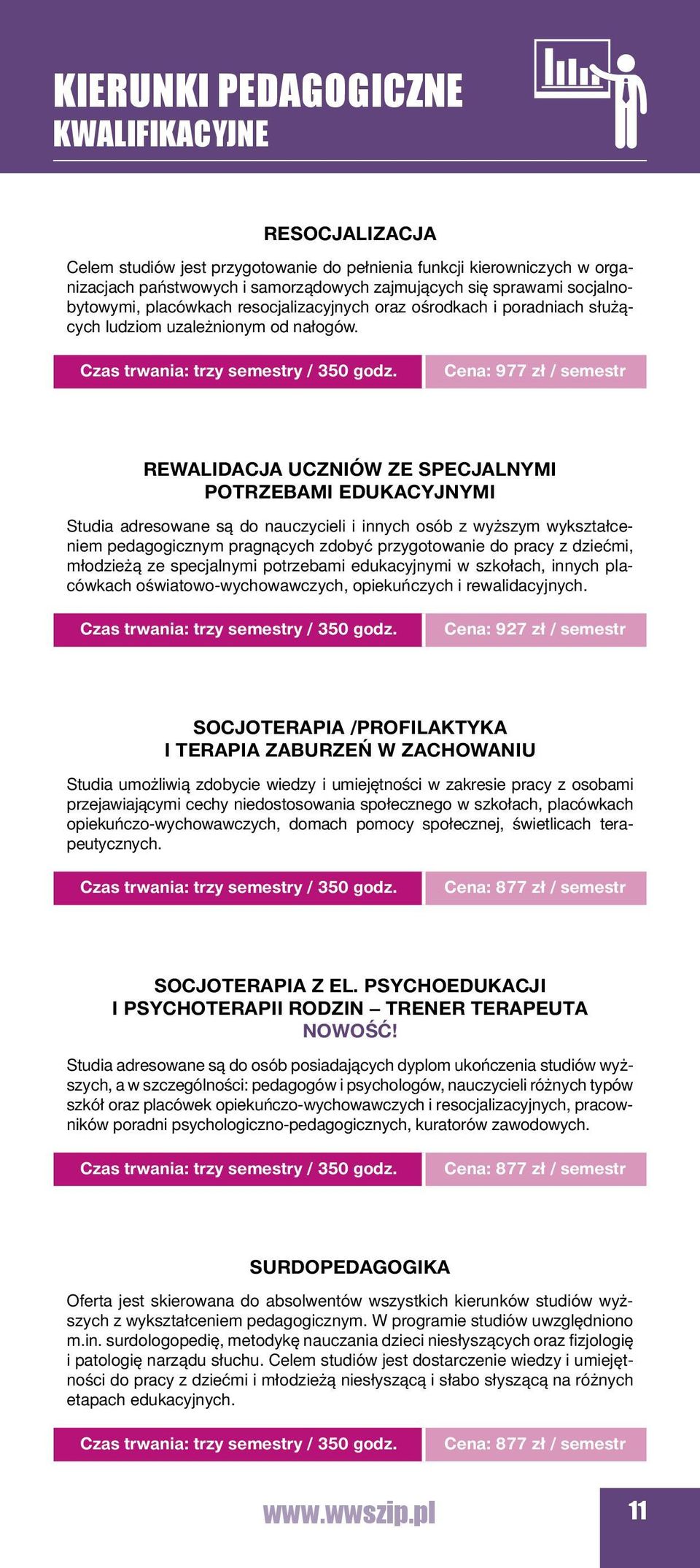 Cena: 977 zł / semestr Rewalidacja uczniów ze specjalnymi potrzebami edukacyjnymi Studia adresowane są do nauczycieli i innych osób z wyższym wykształceniem pedagogicznym pragnących zdobyć