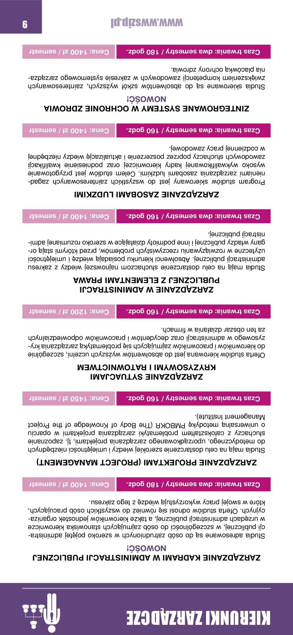 Oferta studiów odnosi się również do wszystkich osób pracujących, które w swojej pracy wykorzystują wiedzę z tego zakresu. Czas trwania: dwa semestry / 180 godz.