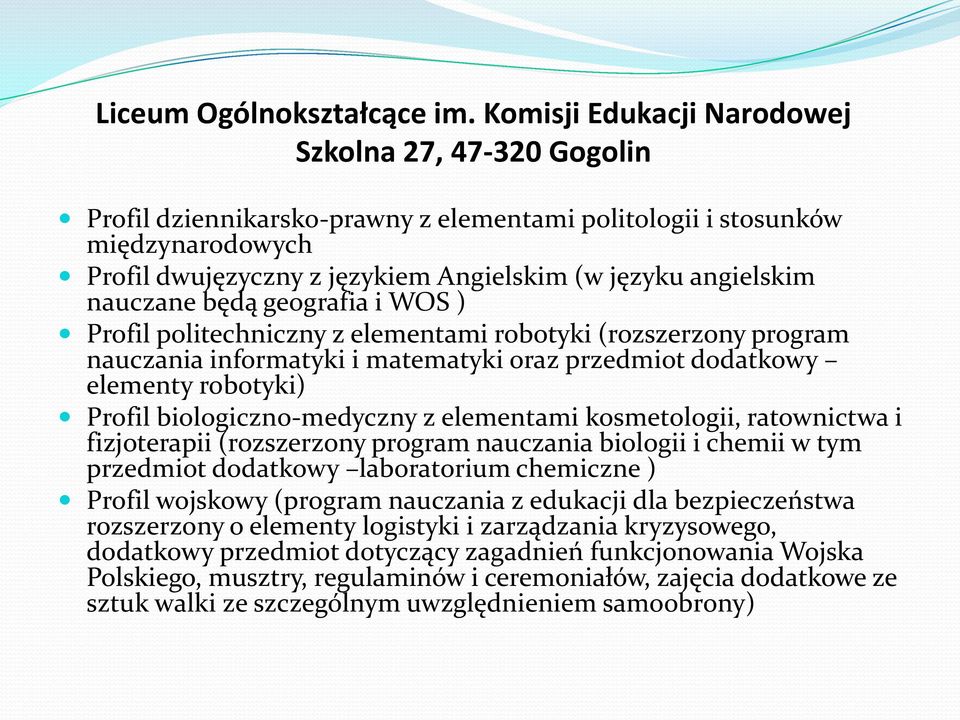 nauczane będą geografia i WOS ) Profil politechniczny z elementami robotyki (rozszerzony program nauczania informatyki i matematyki oraz przedmiot dodatkowy elementy robotyki) Profil