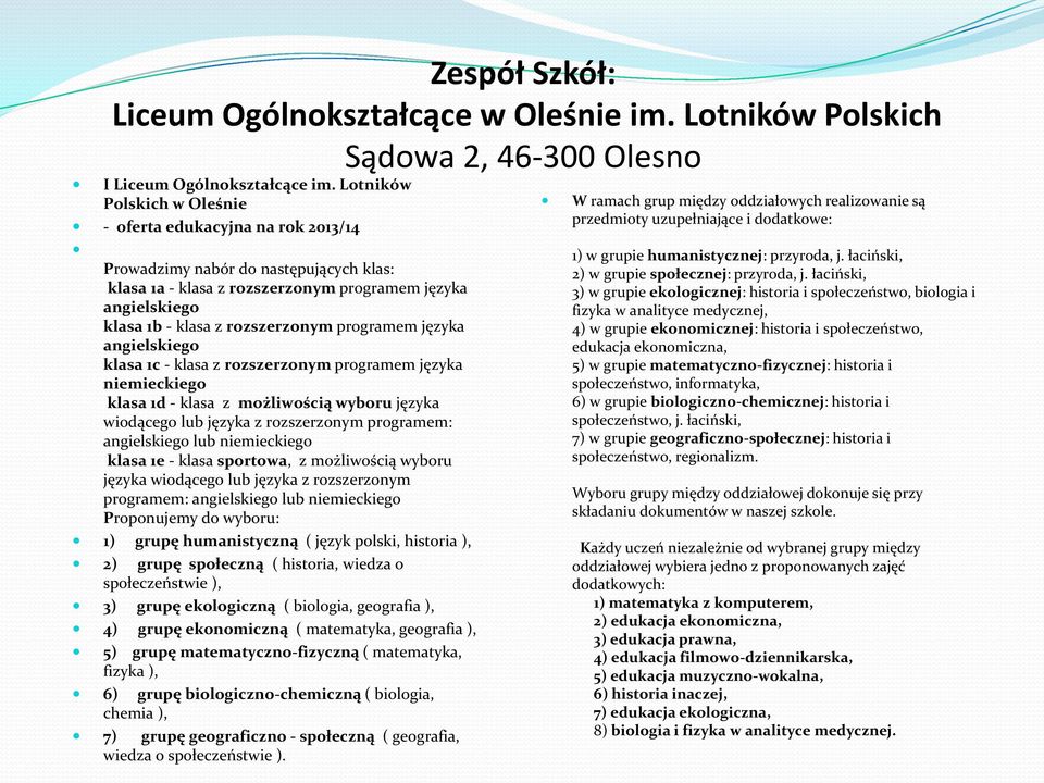 programem języka angielskiego klasa 1c - klasa z rozszerzonym programem języka niemieckiego klasa 1d - klasa z możliwością wyboru języka wiodącego lub języka z rozszerzonym programem: angielskiego