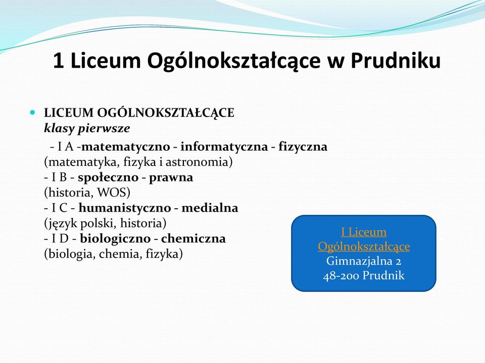 - prawna (historia, WOS) - I C - humanistyczno - medialna (język polski, historia) - I D -