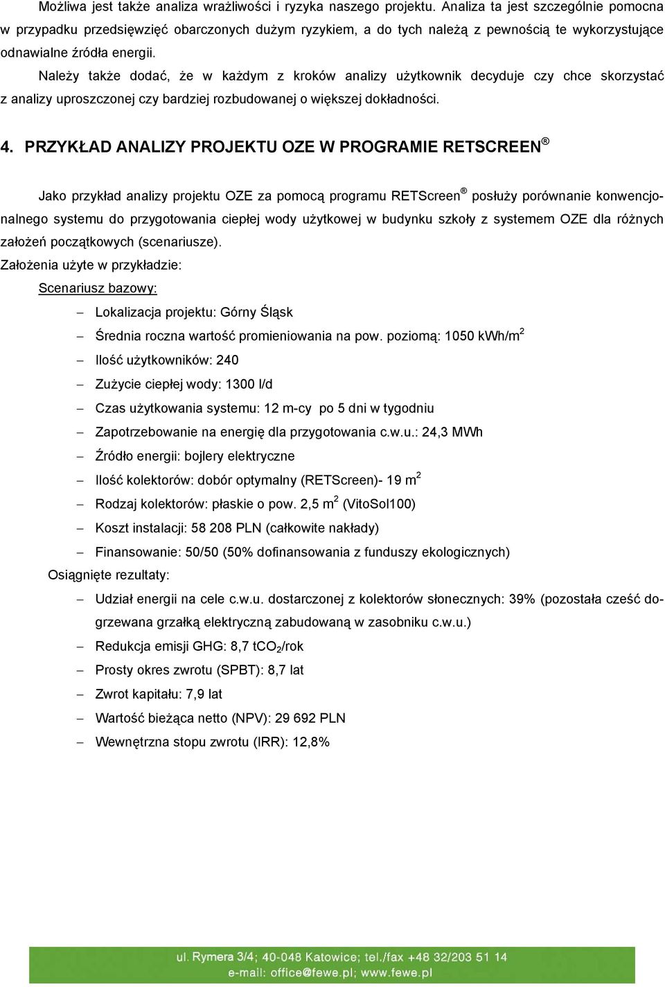 Należy także dodać, że w każdym z kroków analizy użytkownik decyduje czy chce skorzystać z analizy uproszczonej czy bardziej rozbudowanej o większej dokładności. 4.