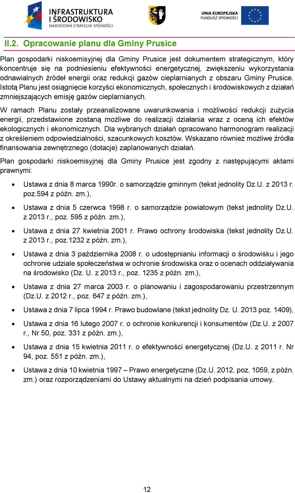 Istotą Planu jest osiągnięcie korzyści ekonomicznych, społecznych i środowiskowych z działań zmniejszających emisję gazów cieplarnianych.